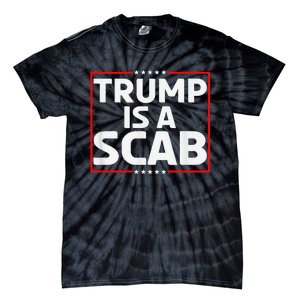 Trump Is A Scab Tie-Dye T-Shirt