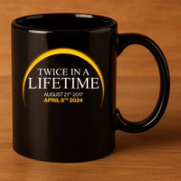 Twice In A Lifetime Total Solar Eclipse April 8 2024 11oz C Handle Ceramic Mug