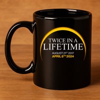 Twice In A Lifetime Total Solar Eclipse April 8 2024 11oz C Handle Ceramic Mug