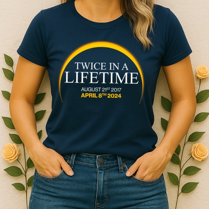 Twice In A Lifetime Total Solar Eclipse April 8 2024 Womens T-Shirt