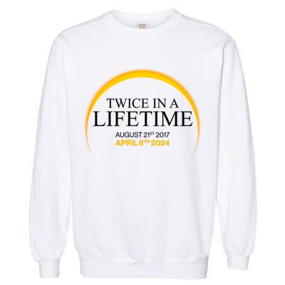 Twice In A Lifetime Total Solar Eclipse April 8 2024 Garment-Dyed Sweatshirt