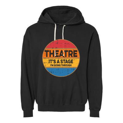 Theatre ItS A Stage IM Going Through Broadway Musical Garment-Dyed Fleece Hoodie