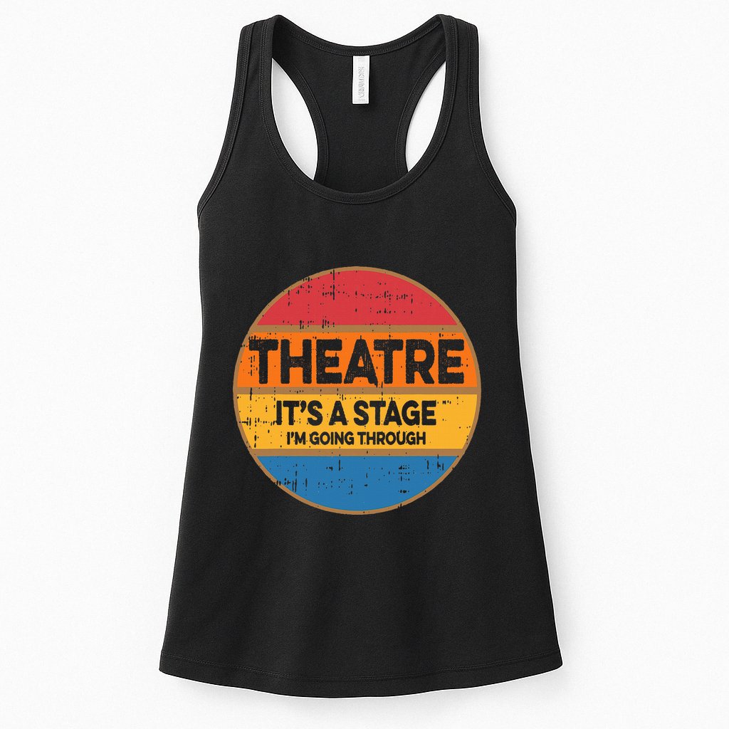 Theatre ItS A Stage IM Going Through Broadway Musical Womens Tank Top