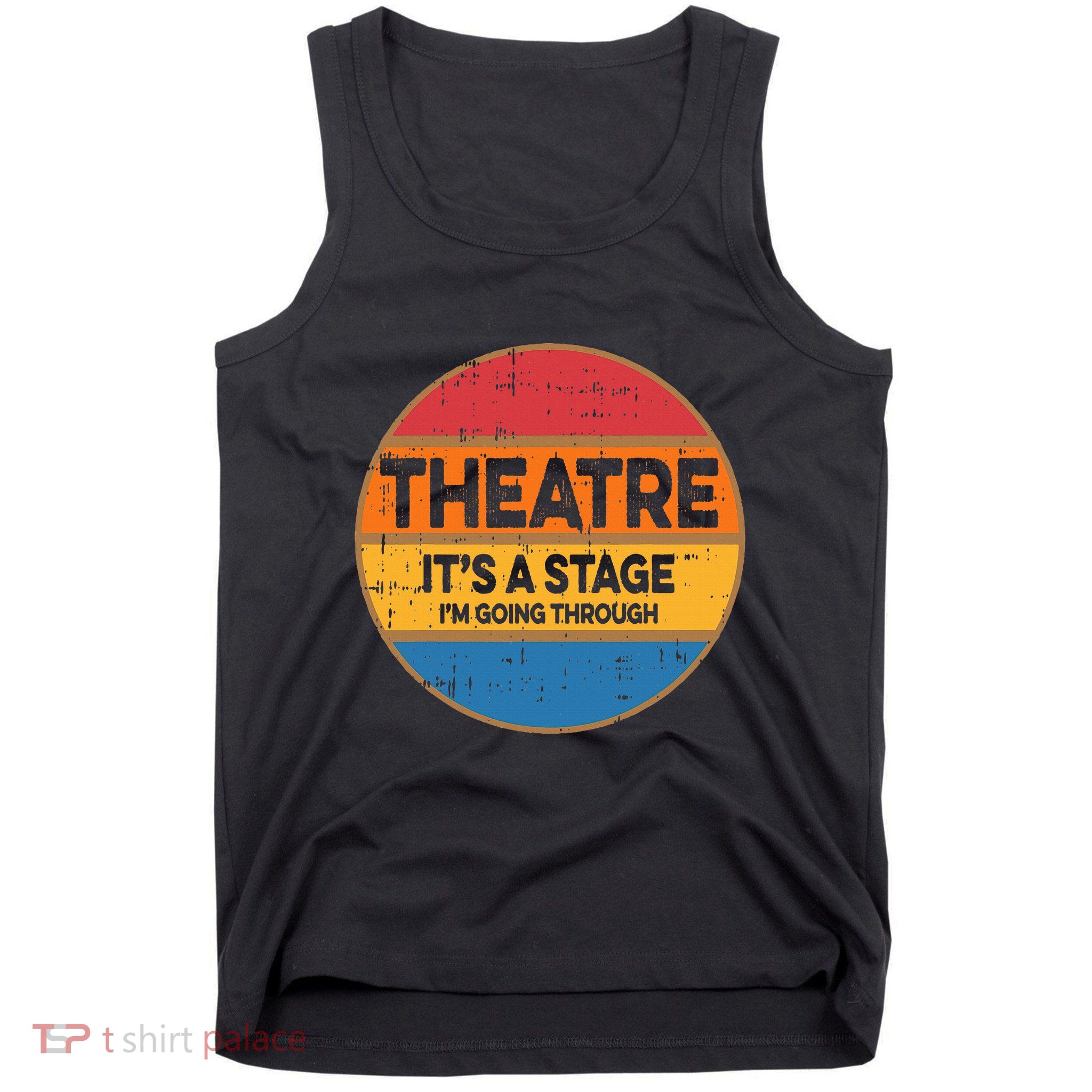 Theatre ItS A Stage IM Going Through Broadway Musical Tank Top