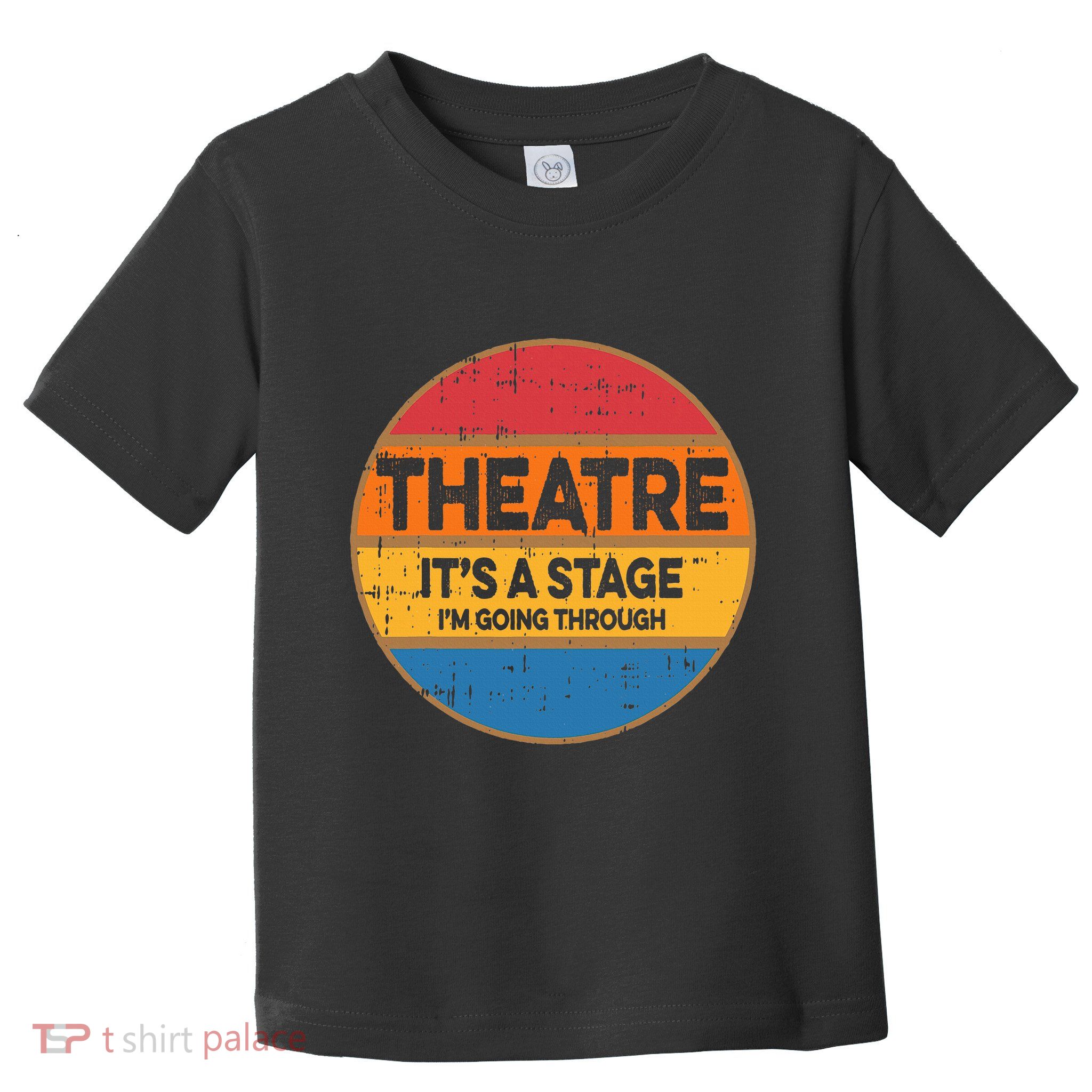 Theatre ItS A Stage IM Going Through Broadway Musical Toddler T-Shirt