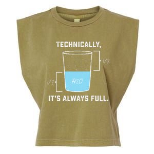 Technically ItS Always Full The Glass Is Completely Full Garment-Dyed Women's Muscle Tee