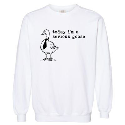 Today IM A Serious Goose Garment-Dyed Sweatshirt