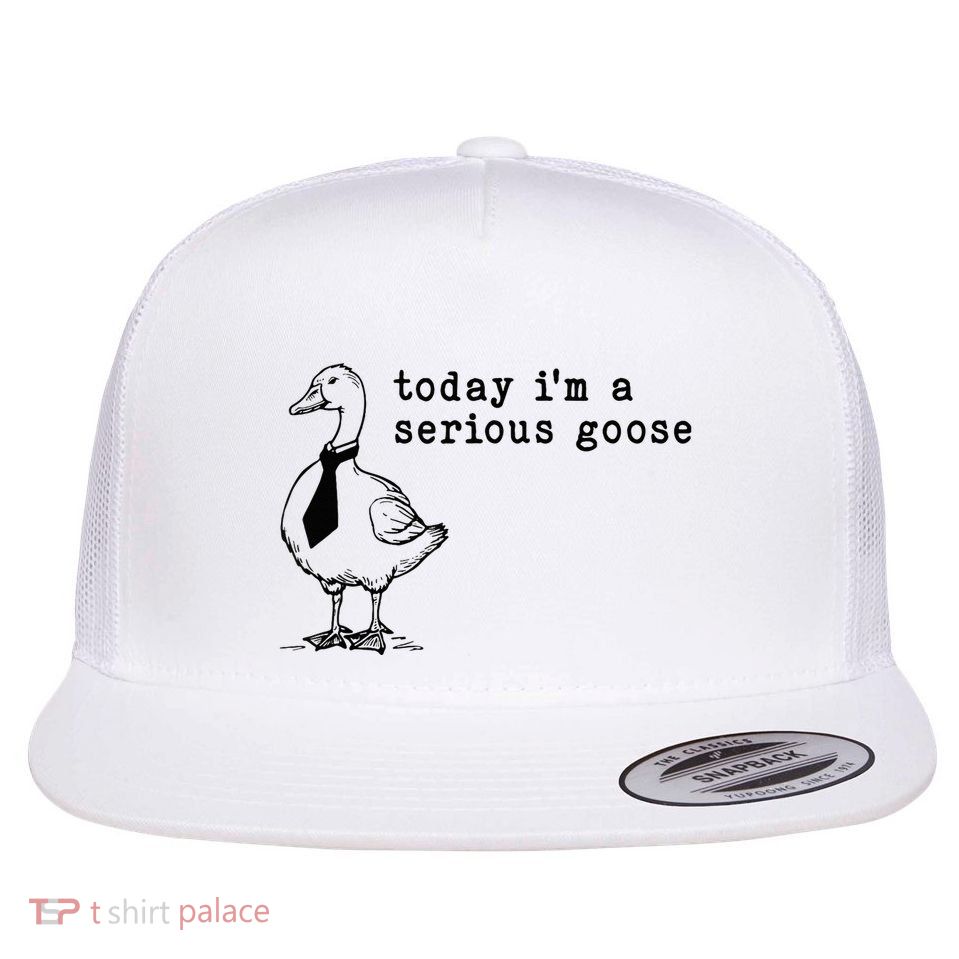 Today IM A Serious Goose Flat Bill Trucker Hat