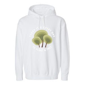 Today Is A Great Day To Plant A Tree Gift Earth Day Meaningful Gift Garment-Dyed Fleece Hoodie