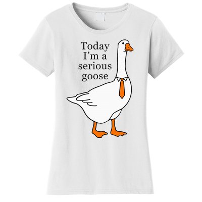 Today IM A Serious Goose Women's T-Shirt