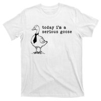 Today IM A Serious Goose T-Shirt