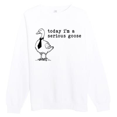 Today IM A Serious Goose Premium Crewneck Sweatshirt