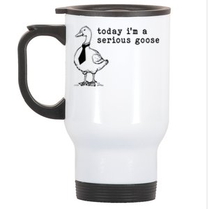 Today IM A Serious Goose Stainless Steel Travel Mug