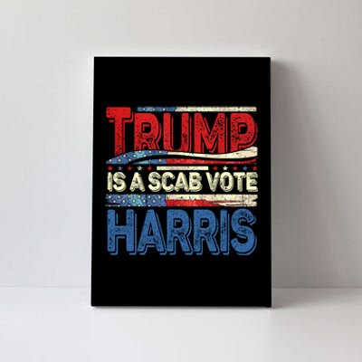 Trump Is A Scab Vote Kamala Harris 2024 Canvas