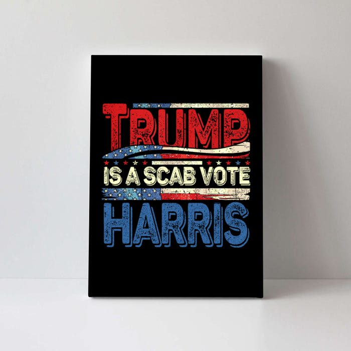 Trump Is A Scab Vote Kamala Harris 2024 Canvas