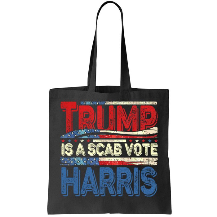 Trump Is A Scab Vote Kamala Harris 2024 Tote Bag