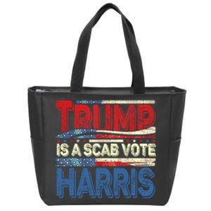 Trump Is A Scab Vote Kamala Harris 2024 Zip Tote Bag