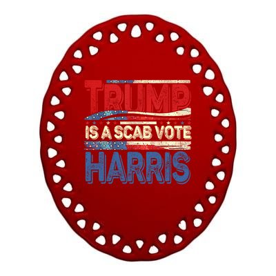 Trump Is A Scab Vote Kamala Harris 2024 Ceramic Oval Ornament