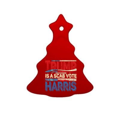 Trump Is A Scab Vote Kamala Harris 2024 Ceramic Tree Ornament