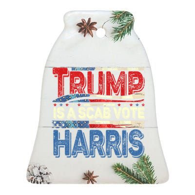 Trump Is A Scab Vote Kamala Harris 2024 Ceramic Bell Ornament