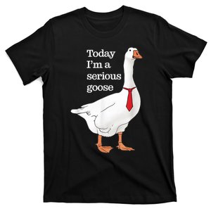 Today I Am A Serious Goose Funny Oddly Specific Dank Meme T-Shirt