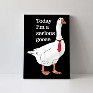 Today I Am A Serious Goose Funny Oddly Specific Dank Meme Canvas