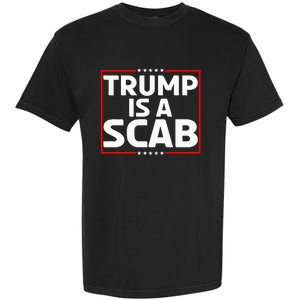 Trump Is A Scab Garment-Dyed Heavyweight T-Shirt