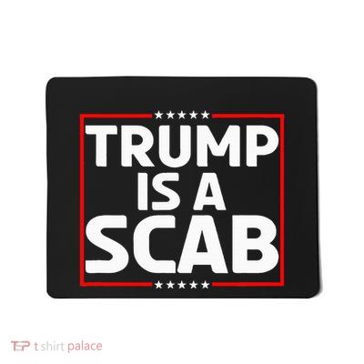 Trump Is A Scab Mousepad