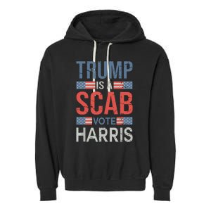 Trump Is A Scab Trumps A Scab Garment-Dyed Fleece Hoodie