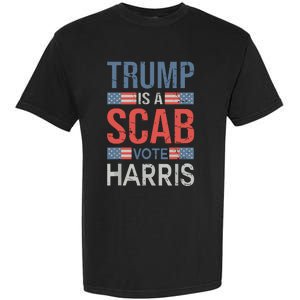 Trump Is A Scab Trumps A Scab Garment-Dyed Heavyweight T-Shirt