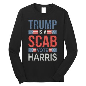 Trump Is A Scab Trumps A Scab Long Sleeve Shirt