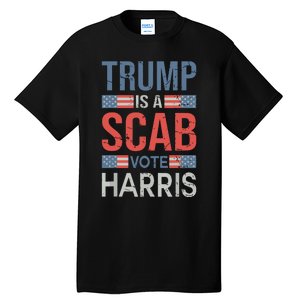 Trump Is A Scab Trumps A Scab Tall T-Shirt