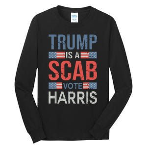 Trump Is A Scab Trumps A Scab Tall Long Sleeve T-Shirt