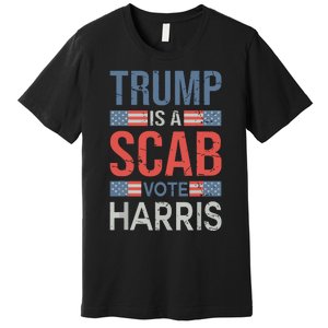 Trump Is A Scab Trumps A Scab Premium T-Shirt