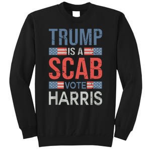 Trump Is A Scab Trumps A Scab Tall Sweatshirt