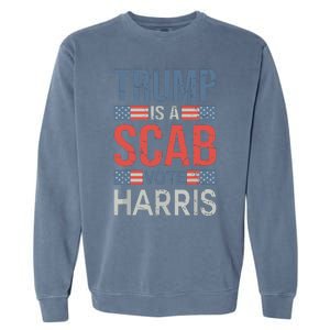 Trump Is A Scab Trumps A Scab Garment-Dyed Sweatshirt