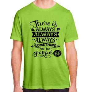 There Is Always Always Always Something To Be Grateful For Gift Adult ChromaSoft Performance T-Shirt