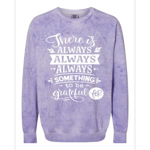 There Is Always Always Always Something To Be Grateful For Gift Colorblast Crewneck Sweatshirt