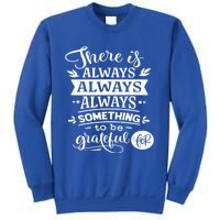 There Is Always Always Always Something To Be Grateful For Gift Sweatshirt