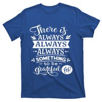 There Is Always Always Always Something To Be Grateful For Gift T-Shirt