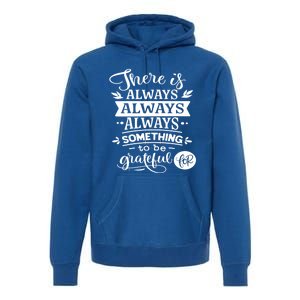 There Is Always Always Always Something To Be Grateful For Gift Premium Hoodie