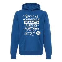 There Is Always Always Always Something To Be Grateful For Gift Premium Hoodie