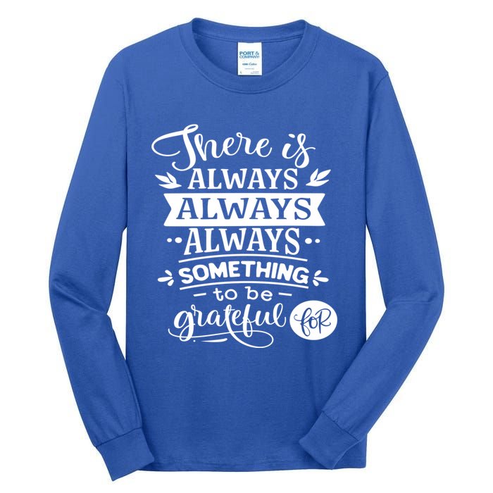 There Is Always Always Always Something To Be Grateful For Gift Tall Long Sleeve T-Shirt