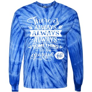 There Is Always Always Always Something To Be Grateful For Gift Tie-Dye Long Sleeve Shirt