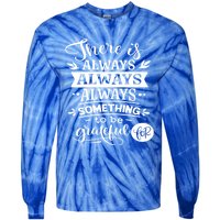 There Is Always Always Always Something To Be Grateful For Gift Tie-Dye Long Sleeve Shirt