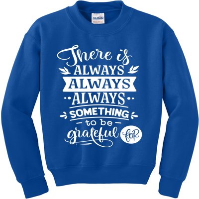 There Is Always Always Always Something To Be Grateful For Gift Kids Sweatshirt