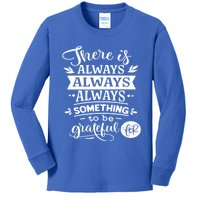 There Is Always Always Always Something To Be Grateful For Gift Kids Long Sleeve Shirt