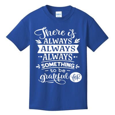 There Is Always Always Always Something To Be Grateful For Gift Kids T-Shirt