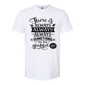 There Is Always Always Always Something To Be Grateful For Gift Softstyle CVC T-Shirt