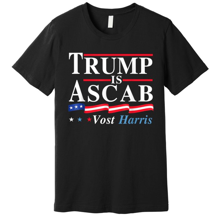 Trump Is A Scab Vote Harris Walz 2024 Premium T-Shirt